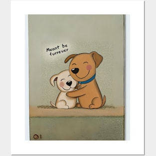 Meant be furrever - cute dogs hugging Posters and Art